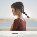 [Album] Maiko Fujita – necessary [MP3/320K/ZIP][2020.03.18]
