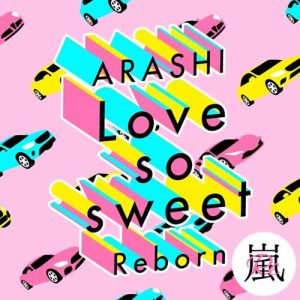 [Digital Single] Arashi – Love so sweet : Reborn [MP3/320K/ZIP][2020.05.15]