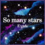 [Digital Single] E-girls – So many stars [MP3/320K/ZIP][2020.07.05]