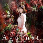 [Single] Kaori Ishihara – Against “Kimi to Boku no Saigo no Senjou, Arui wa Sekai ga Hajimaru Seisen” Opening Theme [MP3/320K/ZIP][2020.11.04]