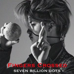 Digital Single Seven Billion Dots Fingers Crossed Mp3 3k Zip 11 01