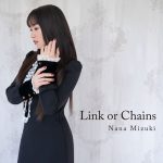 [Digital Single] Nana Mizuki – Link or Chains “Levius” Opening Theme [MP3/320K/ZIP][2021.01.10]
