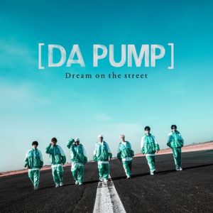 [Digital Single] DA PUMP – Dream on the street [MP3/320K/ZIP][2021.02.24]