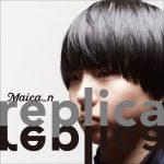 [Album] Maica_n – replica [MP3/320K/ZIP][2021.02.17]