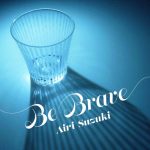 [Digital Single] Airi Suzuki – Be Brave [AAC/256K/ZIP][2021.06.17]