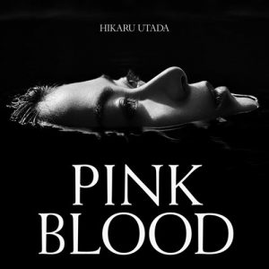 [Digital Single] Hikaru Utada – PINK BLOOD “Fumetsu no Anata e” Opening Theme [MP3/320K/ZIP][2021.06.02]