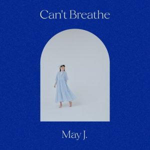 [Digital Single] May J. – Can’t Breathe [FLAC/ZIP][2021.06.09]