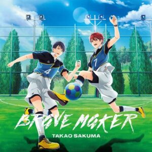 [Single] Takao Sakuma – BRAVE MAKER “Futsal Boys!!!!!” Opening Theme [MP3+FLAC/ZIP][2022.02.01]